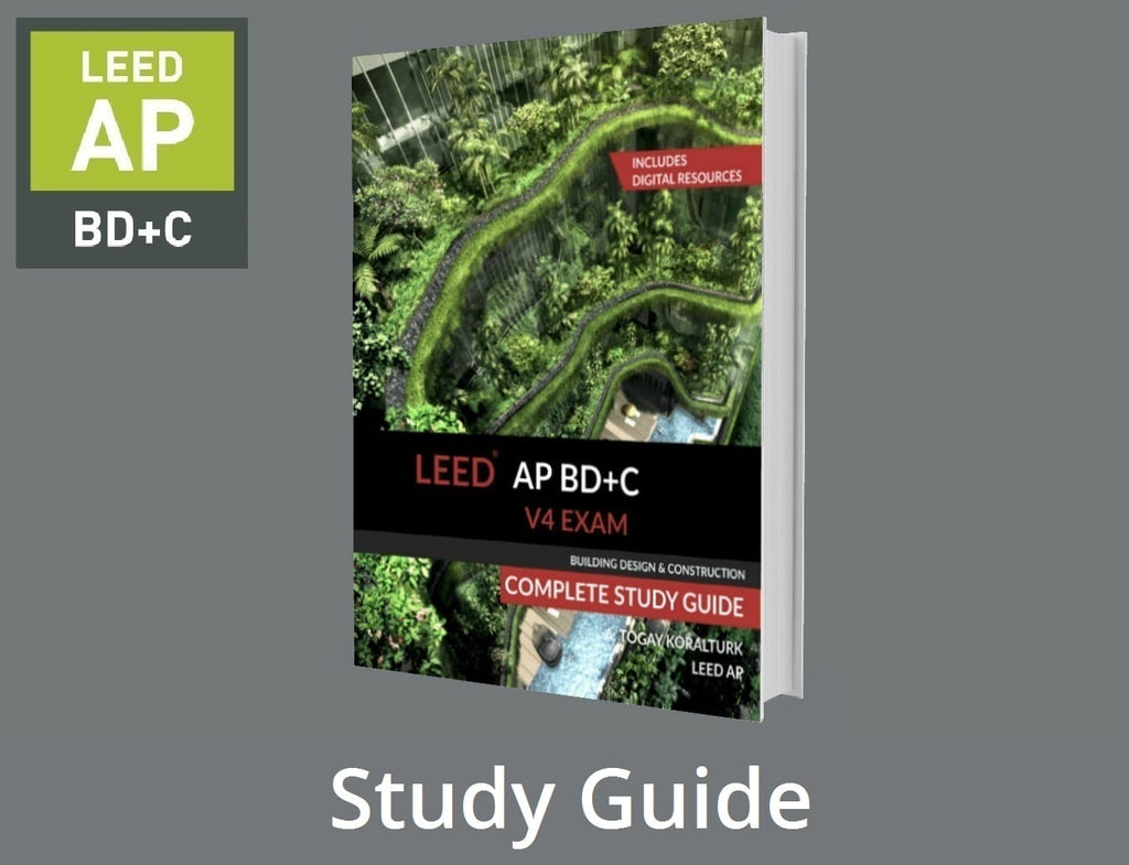 LEED AP BD+C V4 Exam Complete Study Guide, A. Togay Koralturk | LEED AP BD+C Exam Preparation Guide